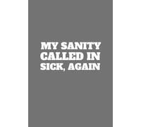 My Sanity Called in Sick, Again | Funny Journal For Gags | 120 Blank pages: Four Pens Past Therapy