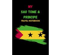 MY SAO TOME & PRINCIPE TRAVEL NOTEBOOK: Ideal to document all of your travel schedules