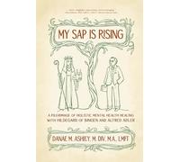 My Sap is Rising: A Pilgrimage of Holistic Mental Health Healing with Hildegard of Bingen and Alfred Adler