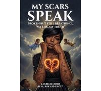 My Scars Speak: Broken But Still Breathing “My Life, My Truth”