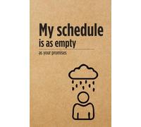 My schedule is as empty as your promises - Notebook: A Sarcastic Notebook - Because Dark Humor is Cheaper Than Therapy