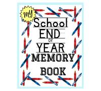 My School End of Year Memory Book: Keepsake For Students Last Day Memory Album Graduation Gifts for Boys and Girls