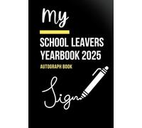 My School Leavers Yearbook 2025: End-of-Year Memory & Autograph Book for Kids | Fun School Memories, Classmate Signatures & Teacher Thank You Pages