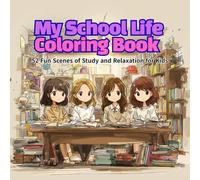 My School Life Coloring Book: 52 Fun Scenes of Study and Relaxation for Kids