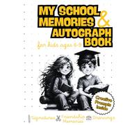 My School Memories & Autograph Book for Kids: An End-of-School-Year Keepsake Filled with Fun Prompts, Class Memories, Drawings, and Signatures