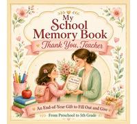 My School Memory Book: Thank You, Teacher - An End-of-Year Gift to Fill Out and Give - From Preschool to 5th Grade