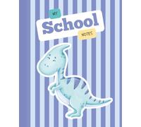 My School Notes: Cute Dinosaur Homework Journal for Kids | Wide Ruled Notebook | Assignment Tracker | To-Do Lists & Reminders | 7.5 x 9.25 in, 120 Pages