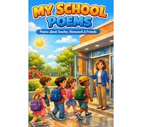 My School Poems: Simple and Meaningful Poems for Kids about Teacher, Homework, and Friends