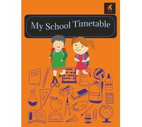 My School Timetable: "Student Timetable Notebook for Daily Class Planning | Manage School Subjects, Periods & Activities Easily" | 120 Pages | 8.5X11