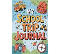 My School Trip Journal: A Fun Travel Diary for Kids to Document Field Trips, Class Adventures & School Excursions | Ages 8-12