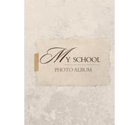 My School Years Photo Album: a grade by grade photo album to organise your child's school pictures: Kids School Photo Album, organise photos, class ... milestones for each grade in one place