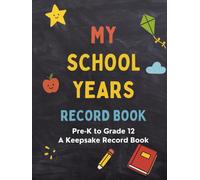 My School Years Record Book: Pre-K to Grade 12 - A Guided Memory Journal to Document School Life, Cherished Moments, and Personal Growth