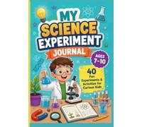 My Science Experiment Journal: 41 Fun Experiments & Activities for Curious Kids