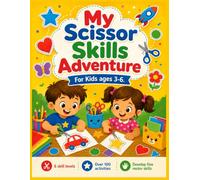 My Scissor Skills Adventure A Progressive Cutting Practice Workbook for Kids Ages 3-6: 6 Skill Levels 100+ Activities to Build Fine Motor Skills, Hand-Eye Coordination & Kindergarten Readiness