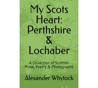 My Scots Heart: Perthshire & Lochaber: A Collection of Scottish Prose, Poetry & Photographs