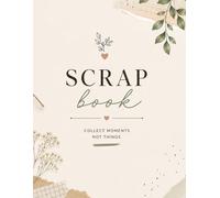 My Scrapbook: A Beautiful Collection of Memories, Photos, Stories & Special Moments