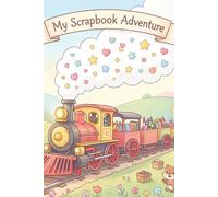 My Scrapbook Adventure, My First Scrapbook, 3-5 Years, Train Scrapbook for Kids, 100 Pages