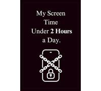 My Screen Time Under 2 Hours a Day.: A Totally Believable Blank Journal for Digital Detox Dreams