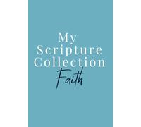 My Scripture Collection: Faith: A Life-Themed Scripture Reflections Journal Centered on Faith