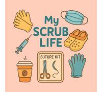 MY SCRUB LIFE: A Stress-Relief Coloring Book for Nurses, Doctors & Medical Heroes