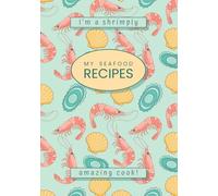 My Seafood Recipes: “I’m a Shrimply Amazing Cook!”: Blank Cookbook to Write in Your Own Recipes 7x10 | Seafood Themed Gift for Cooking Lover
