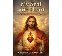 My Seal on His Heart: Eucharistic Intimacy in the Song of Songs