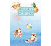 My Seaside Adventure: A Cute Beach Journal for Kids to Draw, Write & Remember Sunny Days by the Sea