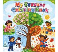 My Seasons Coloring Book: Four Seasons Coloring Book for Kids Ages 4-6 | 50 Cheerful Pictures of Spring, Summer, Fall and Winter | Gift Idea for Boys and Girls (Holidays & Seasons)