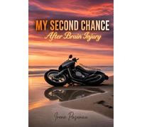 MY SECOND CHANCE: Life After Brain Trauma (Autobiographical Brain Injury Trilogy)