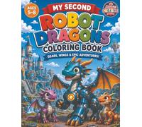 My Second Robot Dragons Coloring Book: Gears, Wings & Epic Adventures! (My Second Coloring Book)
