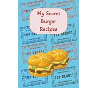 My Secret Burger Recipes: Blank Recipe Book, Fill in your favorite burger recipes in this empyu cookbook.