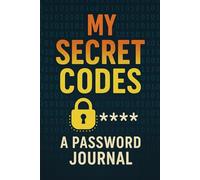 My Secret Codes: A Password Journal: Password Logbook to Store Usernames, Website Logins, and Secure Notes - Easy-to-Use Internet Password Organizer