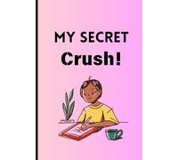 My Secret Crush!: I keep a secret journal in which I record all of the memorable events involving my crush.