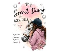 My Secret Diary for Horse Girls: A Cute Journal for Teen Girls | Riding Notes, Habit Tracker, Goals, Brain Dump, Quotes & Horse Memories