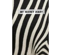 MY SECRET DIARY: Own Your Stripes | Zebra Print Journal for Girls, Women and Travellers - Lined Notebook with Date Space | Elegant Writing Journal for ... | Perfect Gift for Her (6x9, 120 Pages)