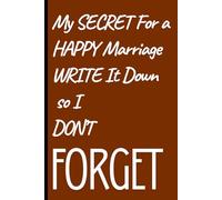 My Secret for a Happy Marriage Write it Down so I Don't Forget: A Hilarious Notetaking Journal for Couples