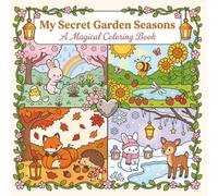 My Secret Garden Seasons: 40 Adorable Coloring Pages - Cute Animals, Flowers & Whimsical Secret Garden Scenes Through Spring, Summer, Autumn and ... 4 (The Secret Garden Coloring Book Series)