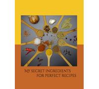 My secret ingredients for perfect recipes