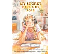 MY SECRET JOURNEY 2025: Spazi creativi per le tue note, liste dei desideri, frasi motivazionali e tanto altro per il tuo 2025 perfetto. Tutto a Colori.