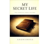 MY SECRET LIFE: The Complete Three Volumes