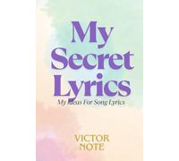 My Secret Lyrics: A Notebook My Ideas For Song Lyrics