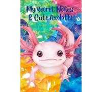 My Secret Notes & Cute Axolotls: Axolotl Composition Notebook for Kids • Interior Dotted Drawing Pages With Axolotl Designs • 6” x 9” 100-Page Journal Gift