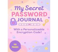 My Secret Password Journal for Girls: With a Fun Encryption Code to Keep Your Info Safe: A Cute & Colorful Password Organizer Notebook with 110 Pages + DIY Cipher Code Page | Privacy for Girls & Teens