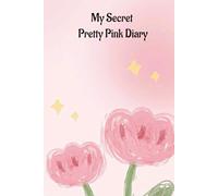 My Secret Pretty Pink Diary: For Girls Who Dream in Pink, The Cutest Place to Keep Your Secrets