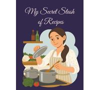My Secret Stash of Recipes: Blank Recipe Book for Your Own, Handwritten Recipes, Thoughtful Blank Recipe Book, 8