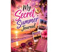 My Secret Summer Journal: Crushes, Friendships, Goals, Adventures & Memories for Teen Girls Ages 12-17