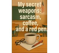 My Secret Weapons: Sarcasm, Coffee, and a Red Pen - Teacher Journal with Date Sections | 120 Lined Pages: A Perfect Gift for Teachers with Attitude!