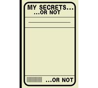 MY SECRETS...OR NOT: Where Simplicity Meets Humor - Your Perfect Everyday Companion Notebook Journal for friends and family