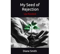 My Seed of Rejection- Uprooted