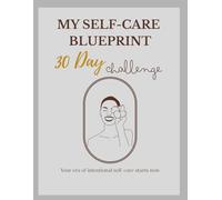 My Self-Care Blueprint: 30-Day Challenge Planner: A Guided Journey to Reclaim Your Peace, Power & Presence